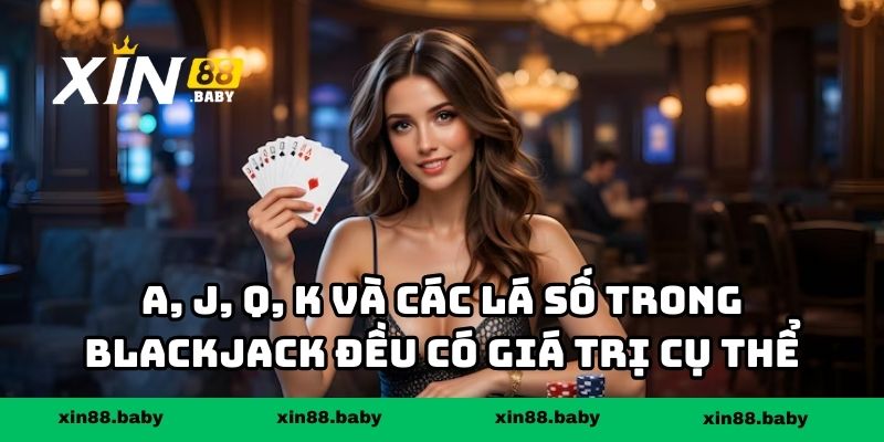 A, J, Q, K và các lá số trong blackjack đều có giá trị cụ thể