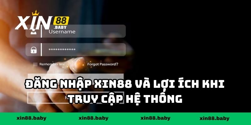 Đăng nhập XIN88 và lợi ích khi truy cập hệ thống