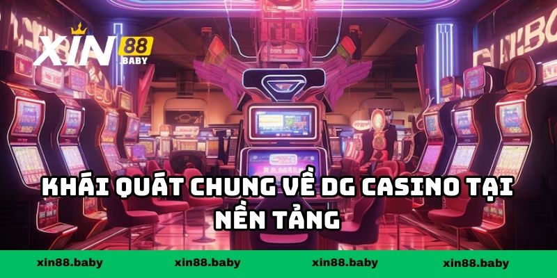 Khái quát chung về DG Casino tại nền tảng