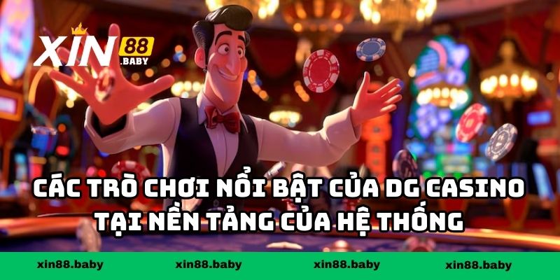 Các trò chơi nổi bật của DG Casino tại nền tảng của hệ thống
