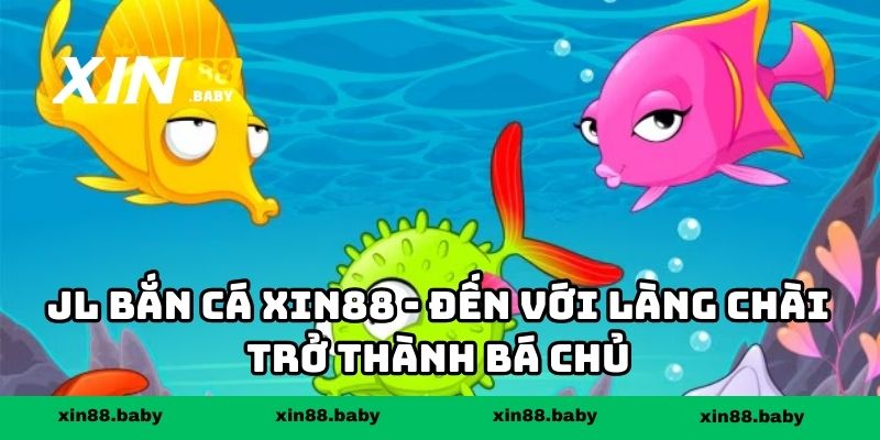 JL bắn cá XIN88