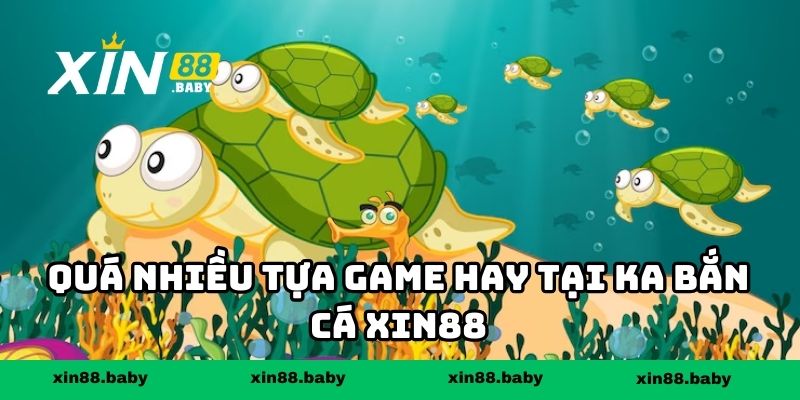 Quá nhiều tựa game hay tại KA bắn cá XIN88