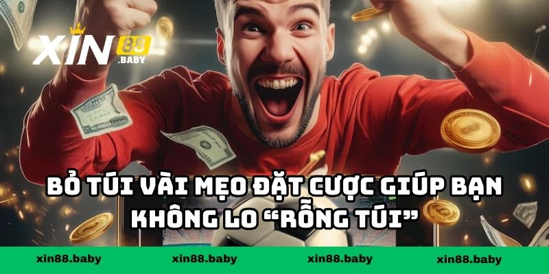 Bỏ túi vài mẹo đặt cược giúp bạn không lo “rỗng túi”