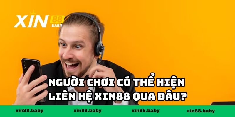 Người chơi có thể hiện liên hệ XIN88 qua đâu?