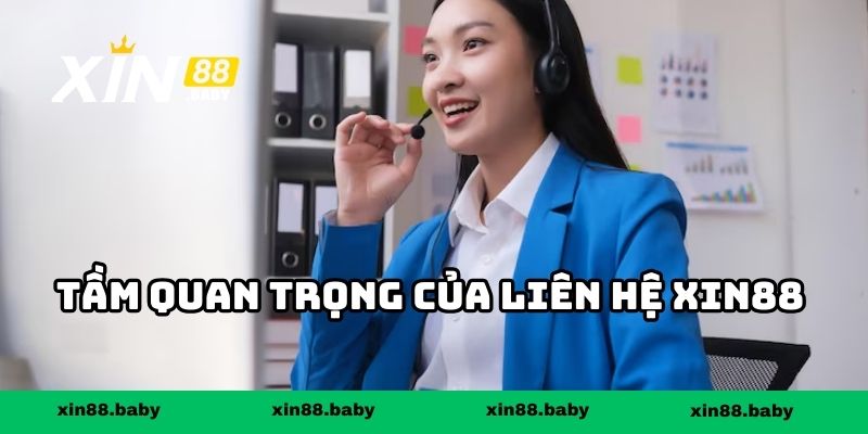 Tầm quan trọng của liên hệ XIN88