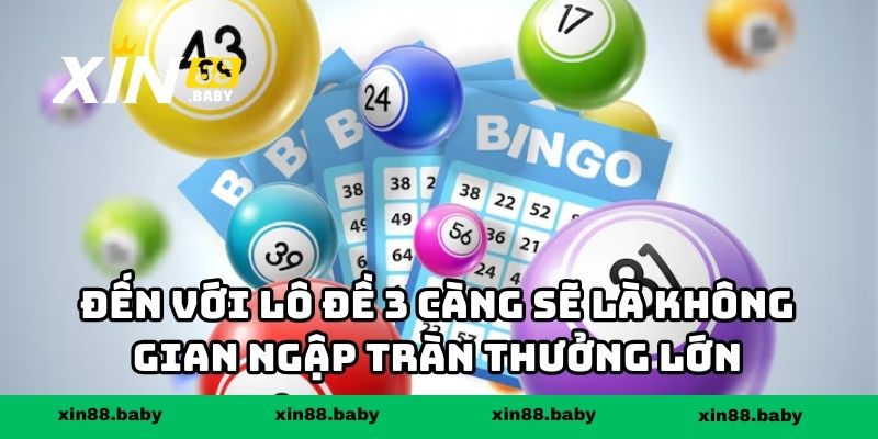 Đến với lô đề 3 càng sẽ là không gian ngập tràn thưởng lớn