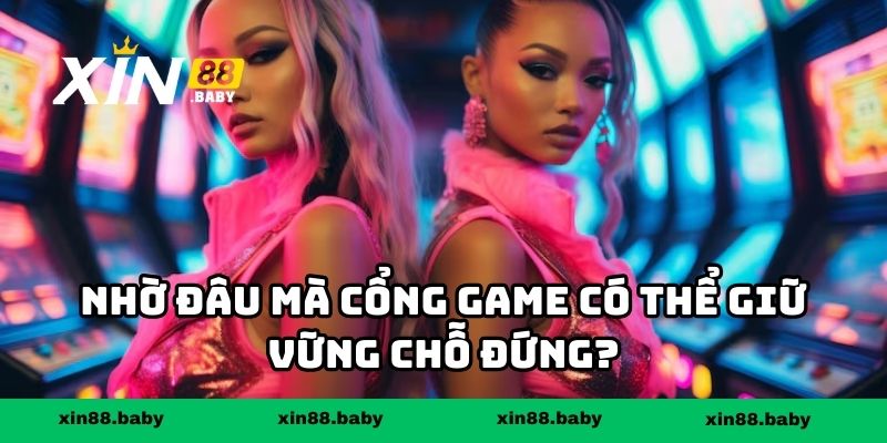 Nhờ đâu mà cổng game có thể giữ vững chỗ đứng?