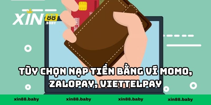 Tùy chọn nạp tiền bằng ví MoMo, ZaloPay, ViettelPay