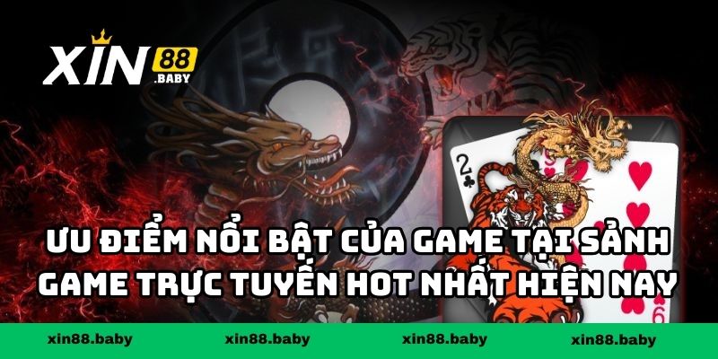 Ưu điểm nổi bật của game tại sảnh game trực tuyến hot nhất hiện nay
