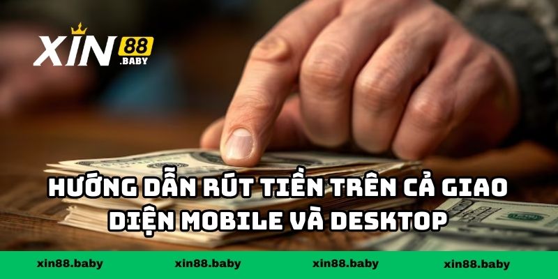 Hướng dẫn rút tiền từng bước đơn giản trên cả giao diện mobile và desktop