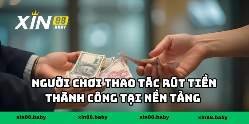 Người chơi thao tác rút tiền thành công tại nền tảng chỉ sau vài phút